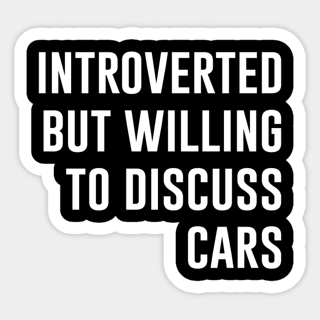 Introverted But Willing To Discuss Cars Sticker by evermedia